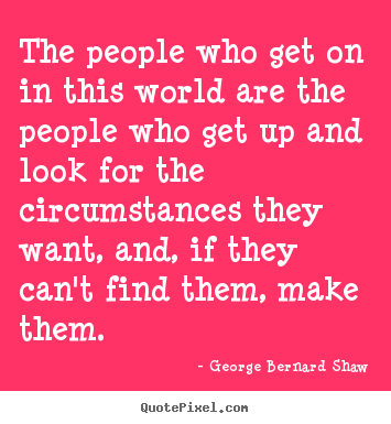 Design custom picture quote about success - The people who get on in this world are the..