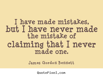 Quotes about success - I have made mistakes, but i have never made the mistake of claiming..