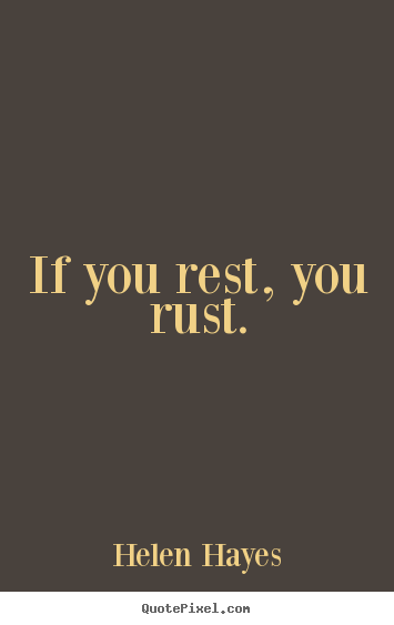 Make photo quotes about success - If you rest, you rust.