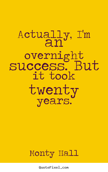 Make picture quotes about success - Actually, i'm an overnight success. but it took twenty years.