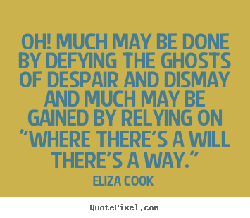 Success quotes - Oh! much may be done by defying the ghosts of despair and..