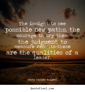 Quotes about success - The insight to see possible new paths, the courage to try..