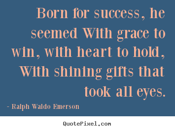 Success quote - Born for success, he seemed with grace to win, with..