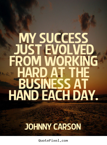 Design picture quotes about success - My success just evolved from working hard at the..