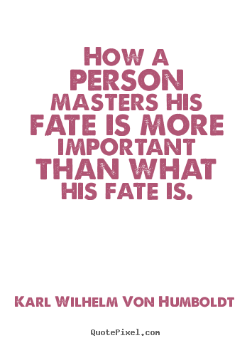 Quote about success - How a person masters his fate is more important than what his fate..