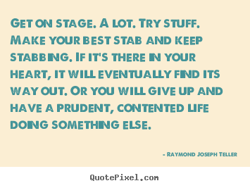 Success quote - Get on stage. a lot. try stuff. make your best stab and keep stabbing...