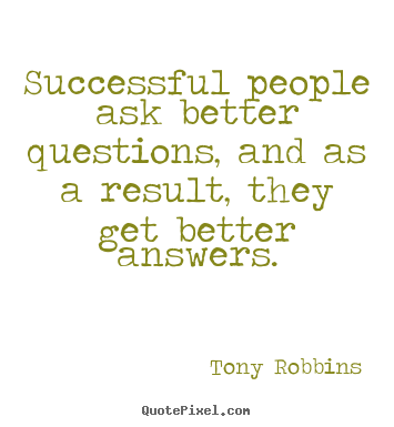 Tony Robbins pictures sayings - Successful people ask better questions,.. - Success quote