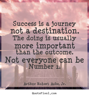 Quotes about success - Success is a journey not a destination. the doing is..