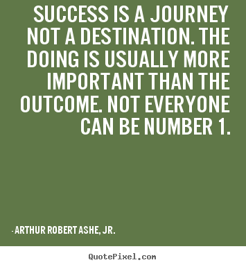 Create custom picture quotes about success - Success is a journey not a destination. the doing is usually..