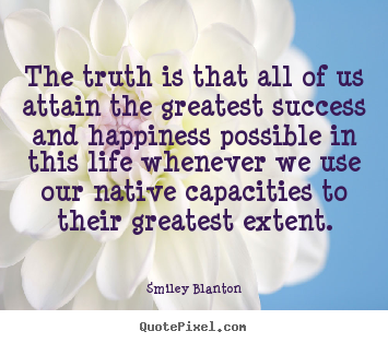 Smiley Blanton picture quotes - The truth is that all of us attain the greatest success.. - Success quotes