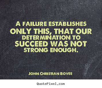 How to design picture quotes about success - A failure establishes only this, that our determination to succeed..