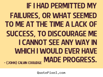 Create your own picture quotes about success - If i had permitted my failures, or what seemed to me at..