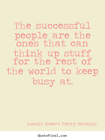The successful people are the ones that can think up.. Donald Robert Perry Marquis  success quotes