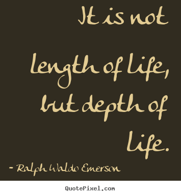 Make personalized picture quotes about success - It is not length of life, but depth of life.