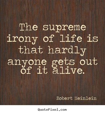 The supreme irony of life is that hardly anyone.. Robert Heinlein great success quotes