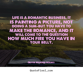 Create custom picture quote about success - Life is a romantic business. it is painting a picture, not..
