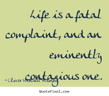 Create custom photo quotes about success - Life is a fatal complaint, and an eminently contagious one.