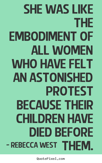 She was like the embodiment of all women who have felt.. Rebecca West  success quotes