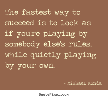 Quotes about success - The fastest way to succeed is to look as if you're playing by somebody..