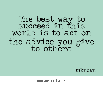 Create poster quotes about success - The best way to succeed in this world is to act..