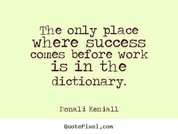 Design picture quotes about success - The only place where success comes before work is in the dictionary.