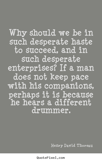 Quote about success - Why should we be in such desperate haste to succeed, and in such desperate..