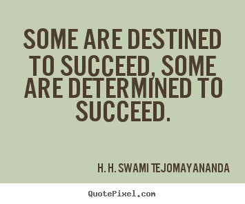 How to make picture quotes about success - Some are destined to succeed, some are determined to succeed.