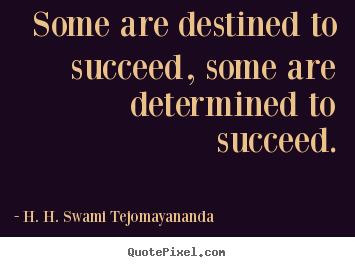 Success quote - Some are destined to succeed, some are determined to succeed.