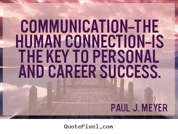 Success quote - Communication--the human connection--is the key..