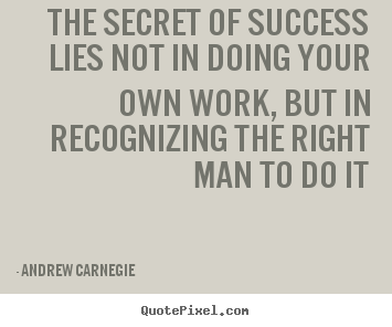 Quotes about success - The secret of success lies not in doing your own work, but in recognizing..