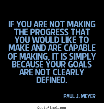 Paul J. Meyer photo quotes - If you are not making the progress that you would.. - Success quotes