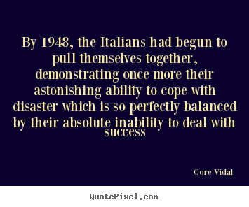 Quote about success - By 1948, the italians had begun to pull themselves together,..