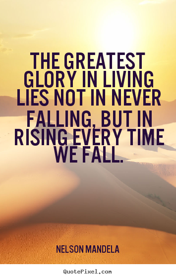 Nelson Mandela picture quotes - The greatest glory in living lies not in never.. - Success quotes