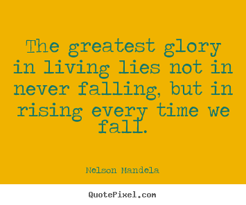 Make personalized pictures sayings about success - The greatest glory in living lies not in never falling, but in rising..