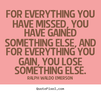 Create photo quote about success - For everything you have missed, you have gained something..