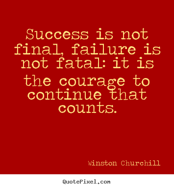Success quotes - Success is not final, failure is not fatal: it is the..