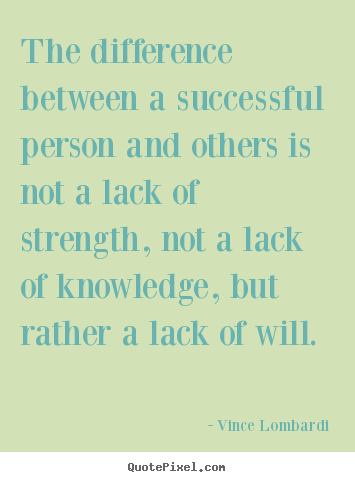 The difference between a successful person and others.. Vince Lombardi good success quote