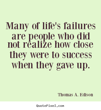 Quote about success - Many of life's failures are people who did not realize how close..