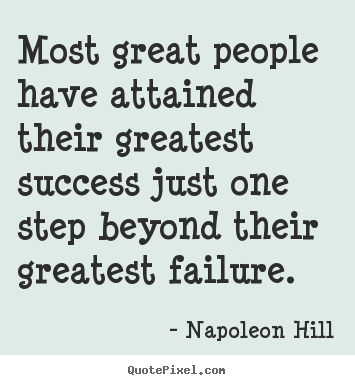 Most great people have attained their greatest success just one.. Napoleon Hill  success quote