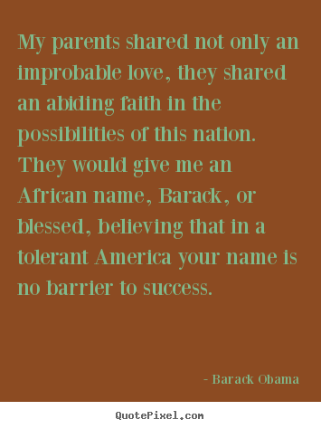 Success quotes - My parents shared not only an improbable love, they..