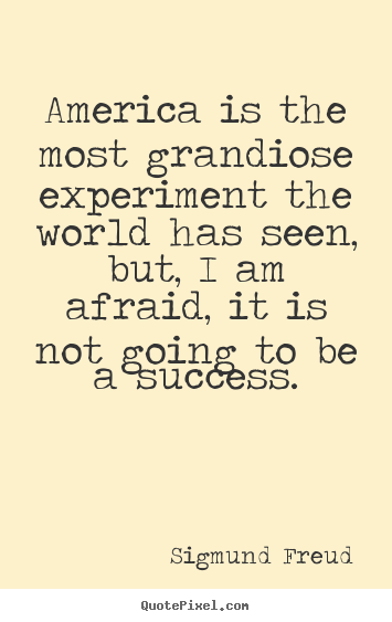 Quotes about success - America is the most grandiose experiment the world has seen,..
