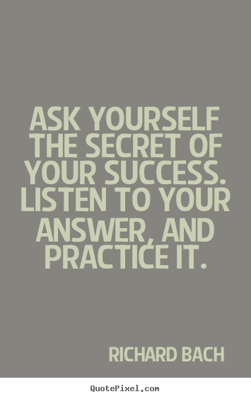 Quotes about success - Ask yourself the secret of your success. listen to your answer, and..