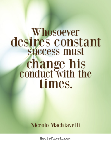 Customize picture quotes about success - Whosoever desires constant success must change..