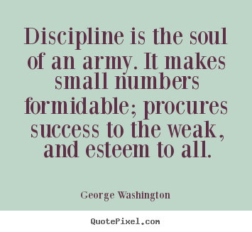 Quotes about success - Discipline is the soul of an army. it makes small..
