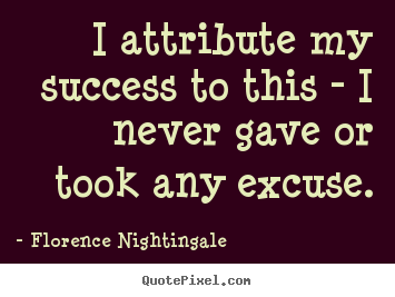 Success quotes - I attribute my success to this - i never gave..