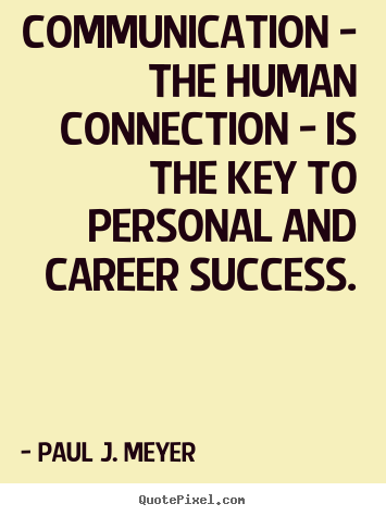 Success quotes - Communication - the human connection - is the key to personal and..
