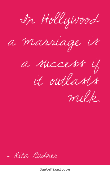 Success quotes - In hollywood a marriage is a success if it outlasts milk.