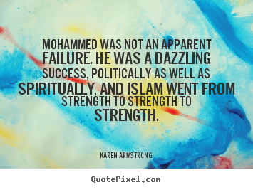 Karen Armstrong picture quotes - Mohammed was not an apparent failure. he was a dazzling success, politically.. - Success quote