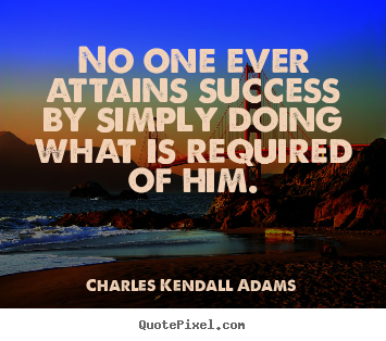 Success quotes - No one ever attains success by simply doing what is required..
