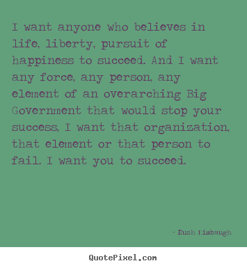 Success quotes - I want anyone who believes in life, liberty, pursuit of..